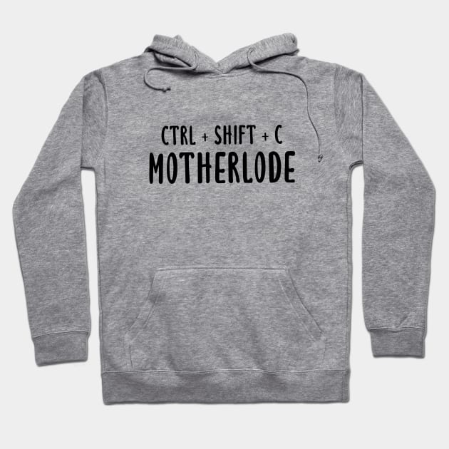 Ctrl + Shift + C Motherlode Hoodie by quoteee